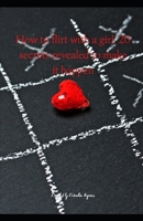 How to flirt with a girl: 20 secrets revealed to make it happen B08TZ9QY9G Book Cover