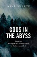 Gods in the Abyss: Essays on Heidegger, the Germanic Logos and the Germanic Myth 1912975866 Book Cover