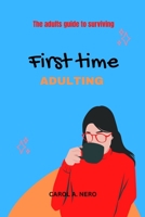 First time adulting: The adults guide to surviving B0BT76MVVQ Book Cover