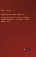 Grimm, Diderot, Raynal, Meister, Etc.: Correspondance littéraire, philosophique et critique, Les fragments suprime en 1813 par la censure, Les parties 3385026113 Book Cover