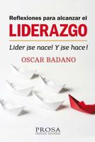 Reflexiones para alcanzar el Liderazgo: Líder ¡Se nace! Y ¡Se hace! 9877290855 Book Cover
