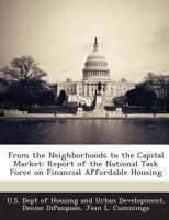 From the Neighborhoods to the Capital Market: Report of the National Task Force on Financial Affordable Housing 1288926596 Book Cover