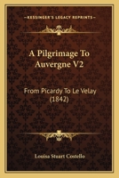 A Pilgrimage To Auvergne V2: From Picardy To Le Velay 1165276879 Book Cover