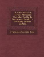 La Villa D'Este in Tivoli: Memorie Storiche Tratta Da Documenti Inediti 1294606425 Book Cover