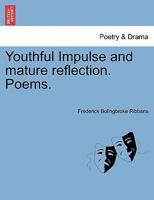 Youthful Impulse and mature reflection. Poems. 1241232806 Book Cover