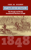 Party over Section: The Rough and Ready Presidential Election of 1848 0700616403 Book Cover