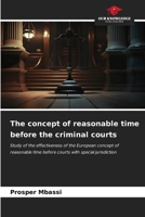 The concept of reasonable time before the criminal courts 6206674487 Book Cover