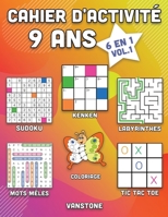 Cahier d'activité 9 ans: 6 en 1 - Sudoku, Mots mêlés, coloriage, labyrinthes, Jeux de logique et Morpion (Vol.1) B08HB6PVXY Book Cover