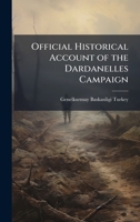 Official Historical Account of the Dardanelles Campaign 1025105753 Book Cover