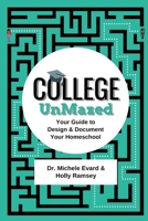 College UnMazed: Your Guide to Design & Document Your Homeschool 1957556072 Book Cover