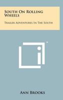 South on Rolling Wheels: Trailer Adventures in the South 1258189933 Book Cover