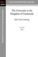 The University in the Kingdom of Guatemala 1597407542 Book Cover