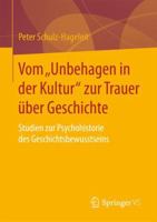 Vom "Unbehagen in Der Kultur" Zur Trauer Über Geschichte: Studien Zur Psychohistorie Des Geschichtsbewusstseins 3658109637 Book Cover