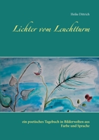 Lichter vom Leuchtturm: ein poetisches Tagebuch in Bilderwelten aus Farbe und Sprache 3753440108 Book Cover