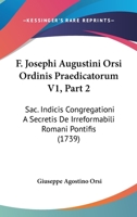 F. Josephi Augustini Orsi Ordinis Praedicatorum V1, Part 2: Sac. Indicis Congregationi A Secretis De Irreformabili Romani Pontifis (1739) 110474712X Book Cover