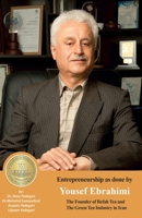 Entrepreneurship as done by Yousef Ebrahimi: Refah Tea and The Green Tea Industry in Iran (Iranian Great Entrepreneurs) 1778921477 Book Cover