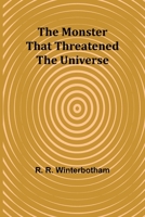 The Monster That Threatened the Universe 9357923330 Book Cover
