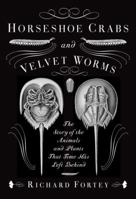 Horseshoe Crabs and Velvet Worms: The Story of the Animals and Plants That Time Has Left Behind 0307263614 Book Cover