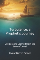 Turbulence; a Prophet's Journey: Life Lessons Learned from the Book of Jonah B0DS1VMFHV Book Cover