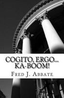 Cogito, Ergo...Ka-Boom!: A Frivolous, Flippant and Generally Facetious History of Western Philosophy 1543066186 Book Cover