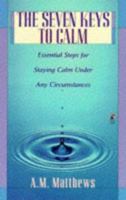 The Seven Keys to Calm: Essential Steps for Staying Calm Under Any Circumstances 0671000268 Book Cover