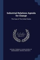 Industrial Relations Agenda for Change: The Case of The United States 1376989611 Book Cover
