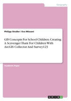 GIS Concepts For School Children. Creating A Scavenger Hunt For Children With ArcGIS Collector And Survey123 3346220230 Book Cover