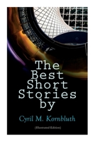 The Best Short Stories by Cyril M. Kornbluth (Illustrated Edition): The Rocket of 1955, What Sorghum Says, the City in the Sofa, Dead Center!, the Per 8027309298 Book Cover