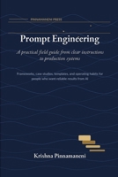 Prompt Engineering: A Practical Field Guide from Clear Instructions to Production Systems B0GSJF54YB Book Cover