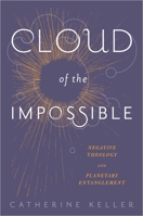 Cloud of the Impossible: Negative Theology and Planetary Entanglement 0231171153 Book Cover