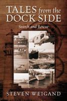 Tales from the Dock Side: Search and Rescue 1478704764 Book Cover