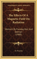 The Effects of a Magnetic Field On Radiation: Memoirs by Faraday, Kerr, and Zeeman, Volume 8 1015991378 Book Cover