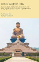 Chinese Buddhism Today: Conservatism, Modernism, Syncretism and Enjoying Life on the Buddha's Light Mountain 180050232X Book Cover