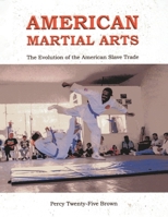 American Martial Arts: The Evolution of the American Slave Trade B0G69TCXL1 Book Cover