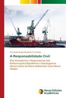 A Responsabilidade Civil: Dos Armadores e Seguradoras das Embarcações Brasileiras e Estrangeiras decorrentes de Dano Ambiental: Caso Navio Haidar 620203145X Book Cover