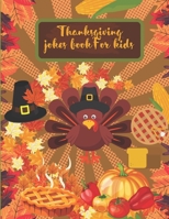 Thanksgiving Jokes Book For Kids: A Fun and Interactive Joke Book for Boys, Girls ,The Whole Family – Funny & Silly & Hilarious Jokes to Celebrate Thanksgiving Gift idea B08LJXP86N Book Cover