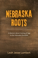 Nebraska Roots: A Memoir about Coming of Age in the Nebraska Sandhills B0C6P9RKJ6 Book Cover