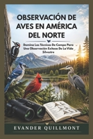 OBSERVACIÓN DE AVES EN AMÉRICA DEL NORTE: Domina Las Técnicas De Campo Para Una Observación Exitosa De La Vida Silvestre (Spanish Edition) B0H2DX6PQN Book Cover