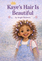 Kaye's Hair Is Beautiful (Growing With Kaye) B0GH8HBCP1 Book Cover