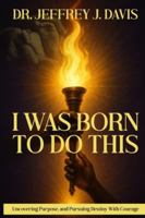 I Was Born To Do This: Turning Life's Setbacks into Powerful Comebacks B0G3N8XFQD Book Cover