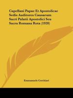 Capellani Papae Et Apostolicae Sedis Auditores Causarum Sacri Palatii Apostolici Seu Sacra Romana Rota (1920) 1168109256 Book Cover