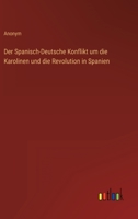 Der spanisch-deutsche Konflikt um die Karolinen und die Revolution in Spanien 3368429221 Book Cover