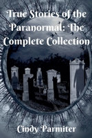 True Stories of the Paranormal: The Complete Collection 1986180522 Book Cover