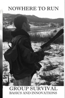 Nowhere to Run : Group Survival Basics and Innovations 1463594313 Book Cover