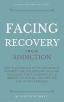 Facing Recovery: From Addiction: Why the Struggles on the Path of Sobriety are the Lessons That Are Preparing You to Achieve Your Highest Potential and Live the Life of Your Dreams 0578202743 Book Cover