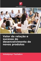 Valor da relação e sucesso do desenvolvimento de novos produtos (Portuguese Edition) 6207772652 Book Cover