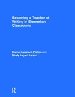 Becoming a Teacher of Writing in Elementary Classrooms 0415743176 Book Cover