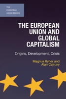 The European Union and Global Capitalism: Origins, Development, Crisis 1403997535 Book Cover
