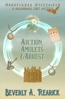 Auction, Amulets & Arrest: A Paranormal Cozy Mystery (Moonflower Mysteries Series Book #8) B0GFM839HZ Book Cover