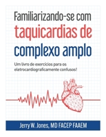 Familiarizando-se com Taquicardias de Complexo Largo: Um Caderno de Exercícios para os Confusos Eletrocardiograficamente! (Portuguese Edition) B0DSBVFN74 Book Cover